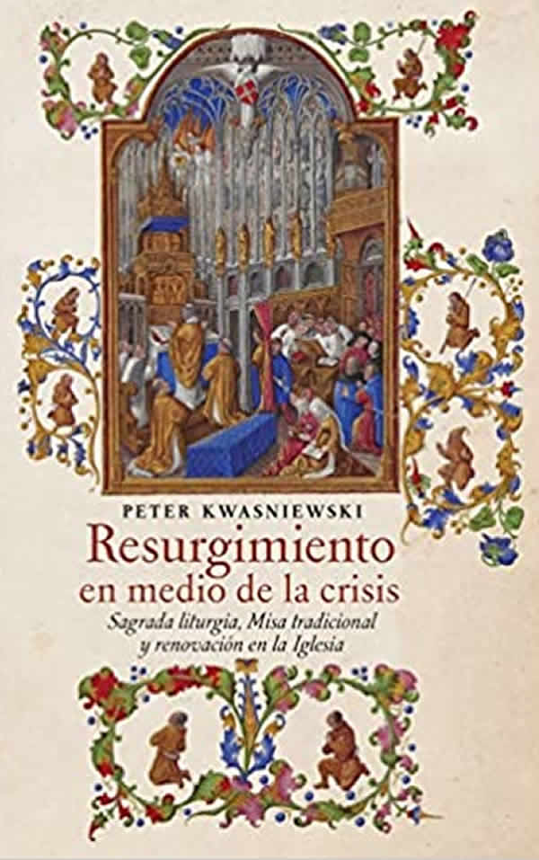 Resurgimiento en medio de la crisis: Sagrada liturgia, Misa tradicional y  renovación en la Iglesia - Asociación Editorial Tradicionalista